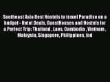 Southeast Asia Best Hostels to travel Paradise on a budget - Hotel Deals GuestHouses and Hostels
