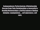 Codependency: Perfectionism: A Relationship Rescue From Toxic Relationships & Insecurity to