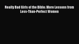 Really Bad Girls of the Bible: More Lessons from Less-Than-Perfect Women [Read] Online