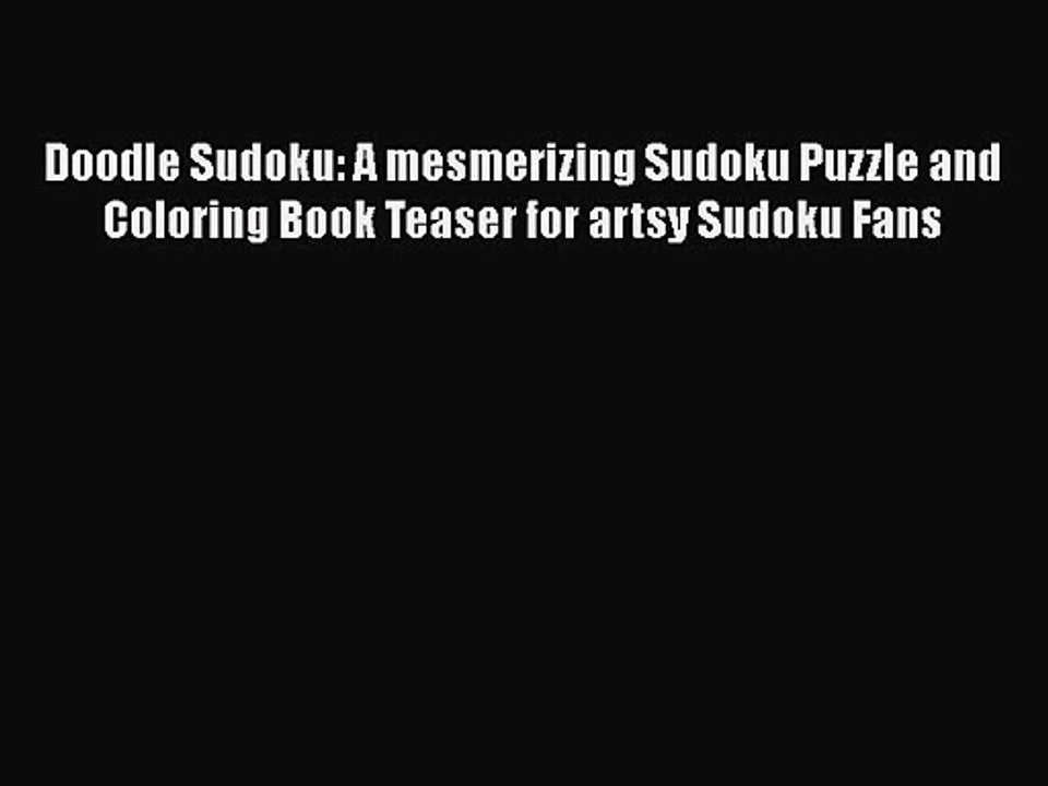 Doodle Sudoku A Mesmerizing Sudoku Puzzle And Coloring Book Teaser For Artsy Sudoku Fans Pdf Video Dailymotion