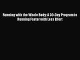 Running with the Whole Body: A 30-Day Program to Running Faster with Less Effort [Download]