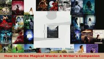 Read  How to Write Magical Words A Writers Companion EBooks Online