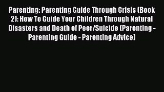 Parenting: Parenting Guide Through Crisis (Book 2): How To Guide Your Children Through Natural