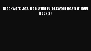 Clockwork Lies: Iron Wind (Clockwork Heart trilogy Book 2) [Read] Online