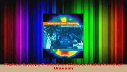 Medical Isotope Production Without Highly Enriched Uranium Read Online