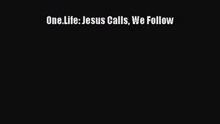 One.Life: Jesus Calls We Follow [PDF] Online