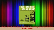 PDF Download  But I Dont See You as Asian Curating Conversations About Race Download Full Ebook