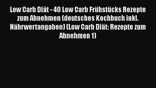 Low Carb Diät - 40 Low Carb Frühstücks Rezepte zum Abnehmen (deutsches Kochbuch inkl. Nährwertangaben)