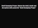 Devil Stomping Prayer: Defeat the devil doubt and deception with powerful Devil Stomping Prayer