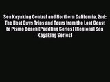 Sea Kayaking Central and Northern California 2nd: The Best Days Trips and Tours from the Lost