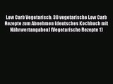 Low Carb Vegetarisch: 30 vegetarische Low Carb Rezepte zum Abnehmen (deutsches Kochbuch mit