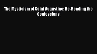 The Mysticism of Saint Augustine: Re-Reading the Confessions [PDF Download] Online
