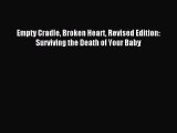 Empty Cradle Broken Heart Revised Edition: Surviving the Death of Your Baby [Download] Full