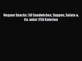 Vegane Snacks: 50 Sandwiches Suppen Salate & Co. unter 250 Kalorien PDF Download kostenlos