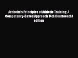 Arnheim's Principles of Athletic Training: A Competency-Based Approach 14th (fourteenth) edition