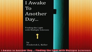 I Awake to Another Day Finding the Light with Multiple Sclerosis