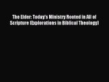 The Elder: Today's Ministry Rooted in All of Scripture (Explorations in Biblical Theology)
