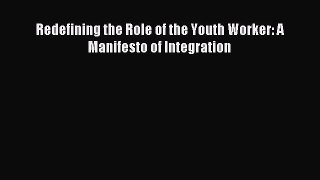 Redefining the Role of the Youth Worker: A Manifesto of Integration [Read] Online