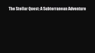 The Stellar Quest: A Subterranean Adventure [Read] Online
