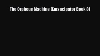 The Orpheus Machine (Emancipator Book 3) [PDF] Online
