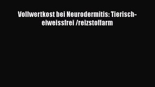 Vollwertkost bei Neurodermitis: Tierisch-eiweissfrei /reizstoffarm PDF Ebook herunterladen