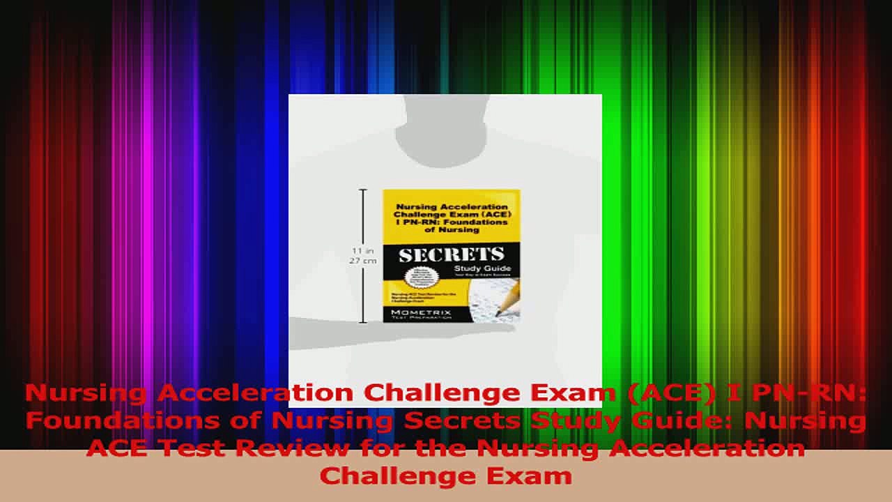 Nursing Acceleration Challenge Exam ACE I PNRN Foundations of Nursing Secrets Study Read Online