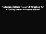 The Genius of Luther's Theology: A Wittenberg Way of Thinking for the Contemporary Church [Read]