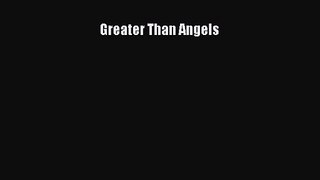 Greater Than Angels [Read] Online