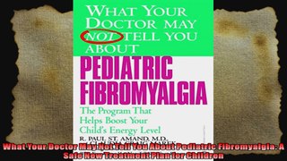 What Your Doctor May Not Tell You About Pediatric Fibromyalgia A Safe New Treatment Plan