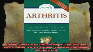 Arthritis Your Natural Guide to Healing with Diet Vitamins Minerals Herbs Exercise an d