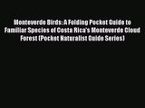 Monteverde Birds: A Folding Pocket Guide to Familiar Species of Costa Rica's Monteverde Cloud