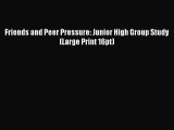 Friends and Peer Pressure: Junior High Group Study (Large Print 16pt) [Download] Full Ebook