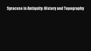 Syracuse in Antiquity: History and Topography [Read] Online