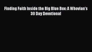 Finding Faith Inside the Big Blue Box: A Whovian's 30 Day Devotional [Read] Online