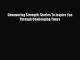 Unwavering Strength: Stories To Inspire You Through Challenging Times [Read] Full Ebook