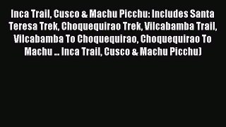Inca Trail Cusco & Machu Picchu: Includes Santa Teresa Trek Choquequirao Trek Vilcabamba Trail