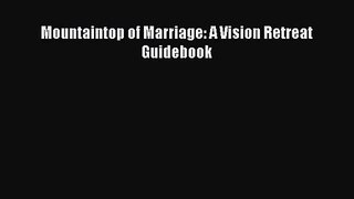 Mountaintop of Marriage: A Vision Retreat Guidebook [PDF] Online