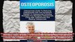 Osteoporosis Osteoporosis Guide To Reducing Osteoporosis Pain And Symptoms Related To