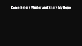 Come Before Winter and Share My Hope [Read] Full Ebook