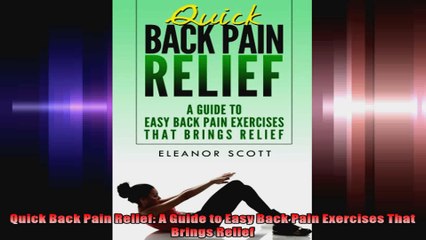 Quick Back Pain Relief A Guide to Easy Back Pain Exercises That Brings Relief