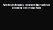 Faith Has Its Reasons: Integrative Approaches to Defending the Christian Faith [Read] Full