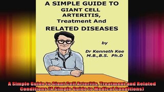 A Simple Guide to Giant Cell Arteritis Treatment and Related Conditions A Simple Guide to