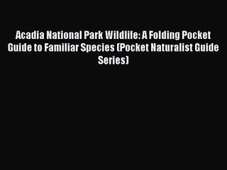 Acadia National Park Wildlife: A Folding Pocket Guide to Familiar Species (Pocket Naturalist