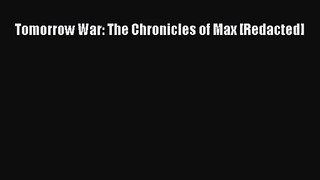 Tomorrow War: The Chronicles of Max [Redacted] [Read] Full Ebook