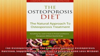 The Osteoporosis Diet The Complete Guide To Osteoporosis Nutrition Supplements  Exercise