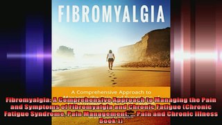 Fibromyalgia A Comprehensive Approach to Managing the Pain and Symptoms of Fibromyalgia