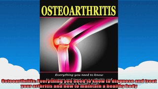 Osteoarthritis Everything you need to know to diagnose and treat your arthritis and how
