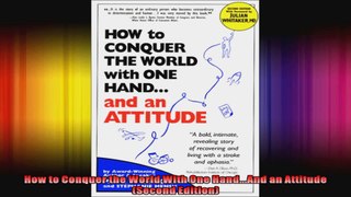How to Conquer the World With One HandAnd an Attitude Second Edition