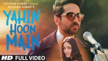 YAHIN HOON MAIN | Full Video Song | Ayushmann Khurrana, Yami Gautam, Rochak Kohli