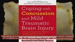 Coping with Concussion and Mild Traumatic Brain Injury A Guide to Living with the